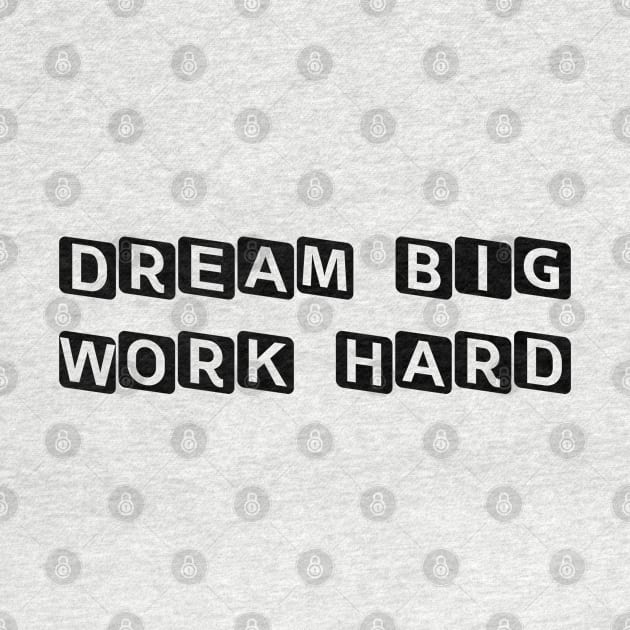 Dream Big Work Hard by ddesing